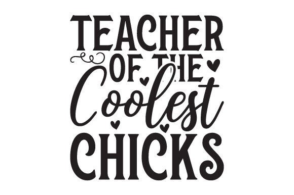 Teacher of the Coolest Chicks Graphics for Crafts